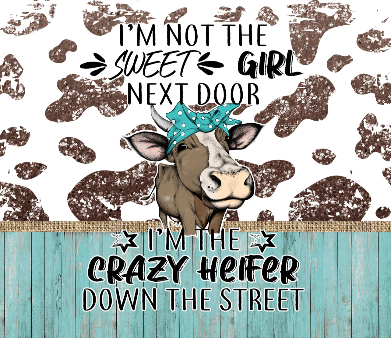 I’m the crazy heifer